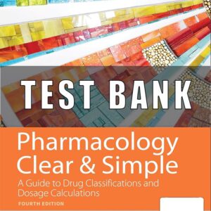 Test Bank For Pharmacology Clear and Simple A Guide to Medication Classifications and Dosage Calculations 4th Edition  Watkins