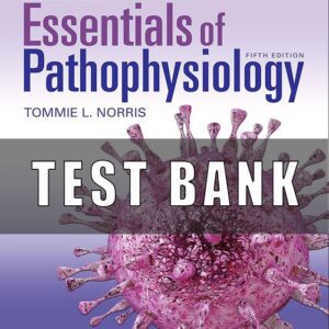 Test Bank for Porth’s Essentials of Pathophysiology 5th Edition Norris