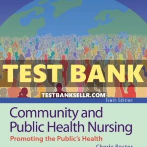 Test Bank for Community and Public Health Nursing Promoting the Public’s Health 10th Edition Rector