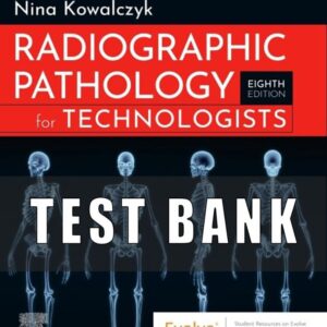 Test Bank for Radiographic Pathology for Technologists 8th Edition Kowalczyk
