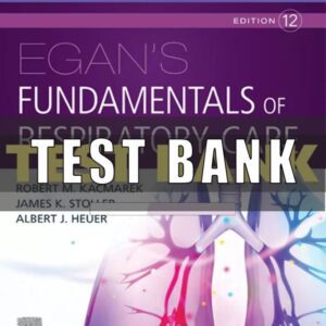 Test Bank for Egan’s Fundamentals of Respiratory Care 12th Edition Kacmarek