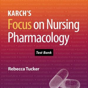 Test Bank for Karch's Focus On Nursing Pharmacology 9th Edition By Rebecca Tucker