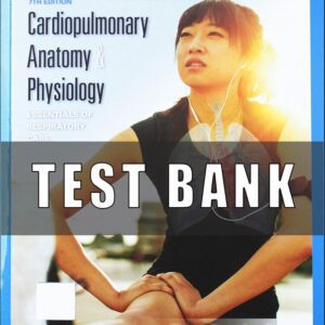 Test Bank for Cardiopulmonary Anatomy & Physiology Essentials of Respiratory Care 7th Edition Jardins