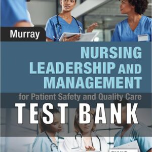 Test Bank for Nursing Leadership and Management for Patient Safety and Quality Care 2nd Edition Murray