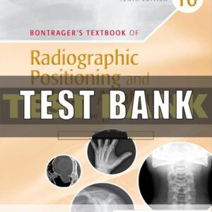 Test Bank for Bontragers Textbook of Radiographic Positioning and Related Anatomy 10th Edition Lampignano
