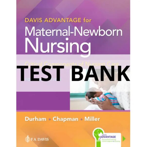 Test Bank For Davis Advantage for Maternal-Newborn Nursing Critical Components of Nursing Care 4th Edition Connie Durham, Roberta Chapman, Linda Miller