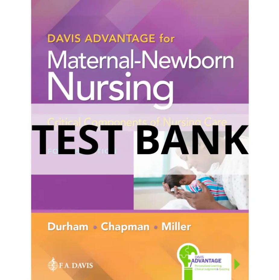 Test Bank For Davis Advantage for Maternal-Newborn Nursing Critical Components of Nursing Care 4th Edition Connie Durham, Roberta Chapman, Linda Miller