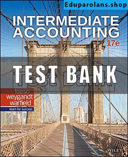 test bank for Intermediate Accounting 17th Edition Kieso