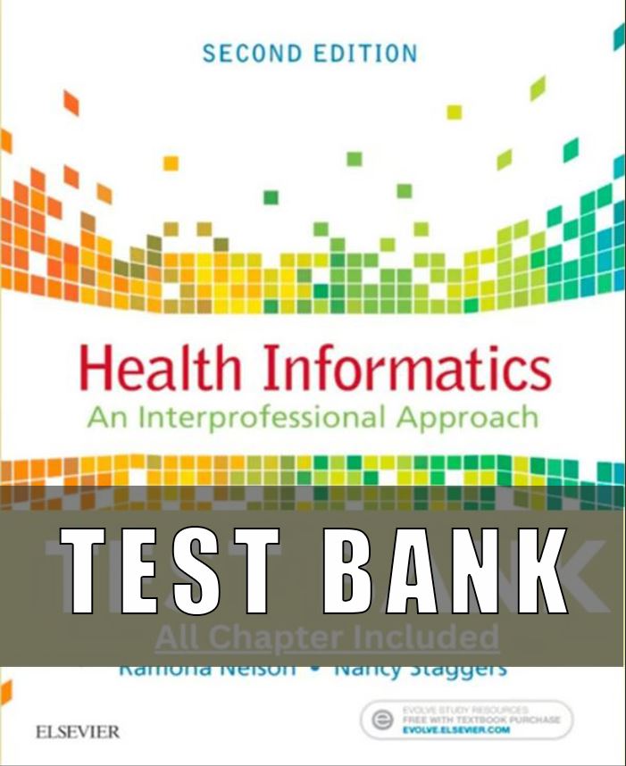 test bank for Health Informatics An Interprofessional Approach 2nd Edition Nelson