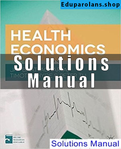 Solutions Manual for Health Economics 1st Edition Bhattacharya