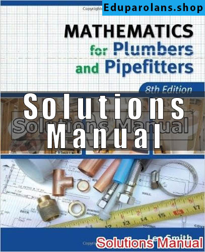 Solutions Manual for Mathematics for Plumbers and Pipefitters 8th Edition Smith