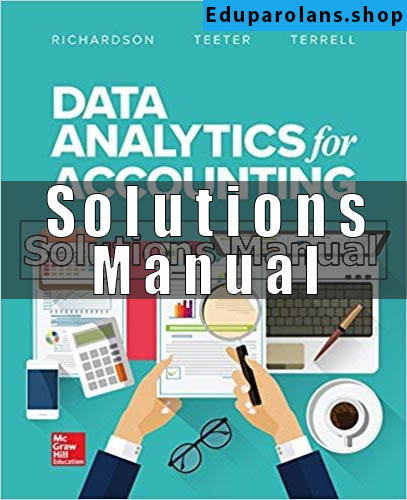 Solutions Manual for Data Analytics for Accounting 1st Edition Richardson