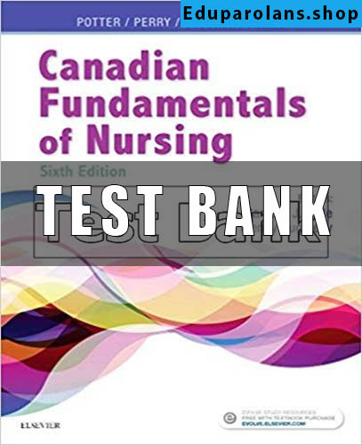 Test Bank for Canadian Fundamentals of Nursing 6th Edition Potter