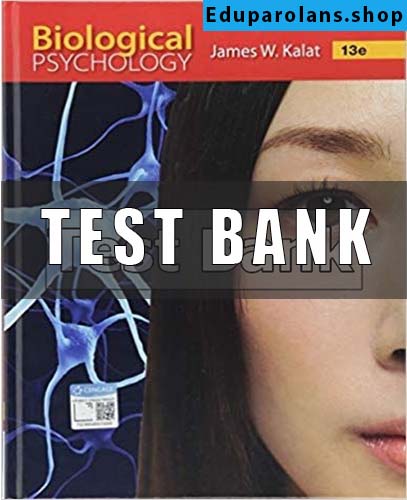 Test Bank for Biological Psychology 13th Edition Kalat