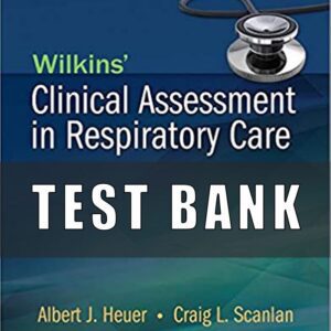 Test Bank for Wilkins Clinical Assessment in Respiratory Care 7th Edition By Heuer