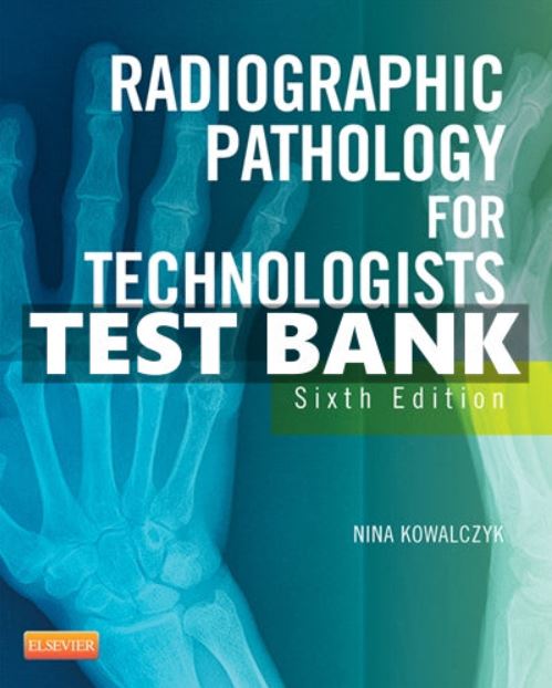 Test bank for Radiographic Pathology for Technologists 6th Edition by Kowalczyk