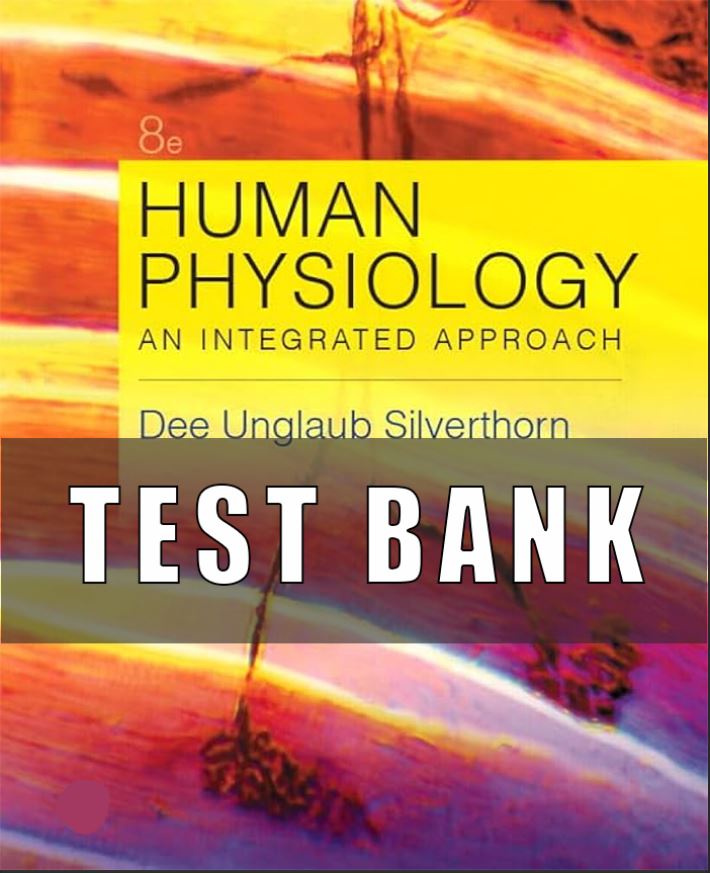 Test bank for Human Physiology An Integrated Approach 8th Edition by Dee Unglaub Silverthorn