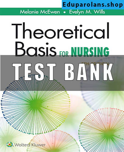 Test Bank For Theoretical Basis For Nursing 5th Edition Mc Ewen Wills Nursing