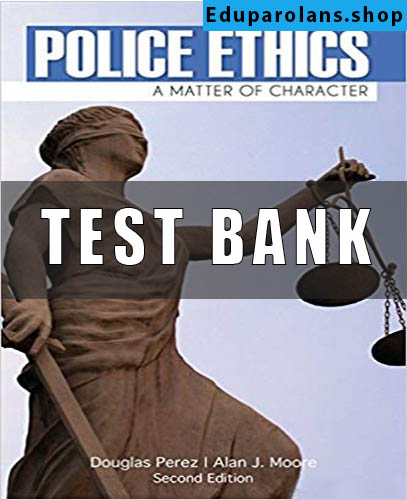 Test Bank For Police Ethics 2nd Edition by Douglas W. Perez