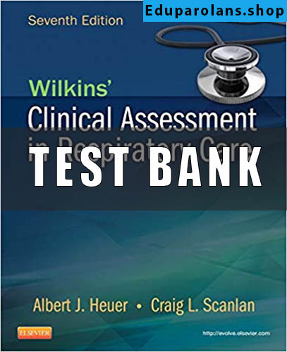 Test Bank for Wilkins Clinical Assessment in Respiratory Care 7th Edition By Heuer