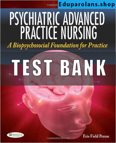Test Bank For Psychiatric Advanced Practice Nursing A Biopsychosocial Foundation 1st Edition