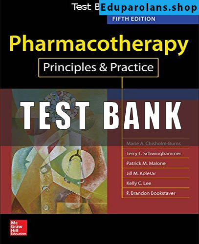 Test Bank for Pharmacotherapy Principles and Practice 5th Edition Chisholm-Burns