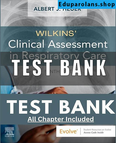 Test Bank For Wilkins' Clinical Assessment in Respiratory Care 9th Edition