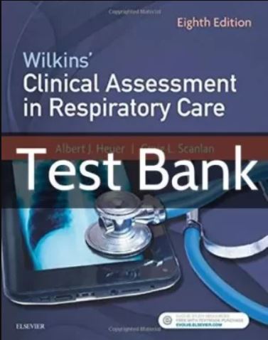 Test bank for Wilkins’ Clinical Assessment in Respiratory Care 8th Edition by Heuer