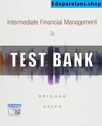Test Bank for Intermediate Financial Management, 13th Edition, Eugene F. Brigham, Phillip R. Daves