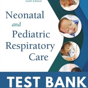 Test Bank for Neonatal and Pediatric Respiratory Care 6th Edition by Brian Walsh