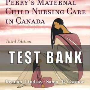 Test Bank for Perry's Maternal Child Nursing Care 3rd CANADIAN Edition Keenan Lindsay