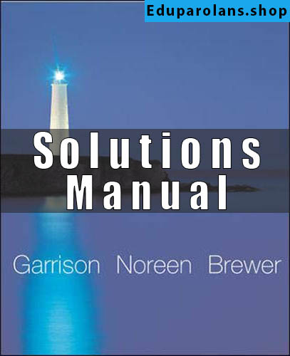 Solutions Manual for Managerial Accounting 11th Edition