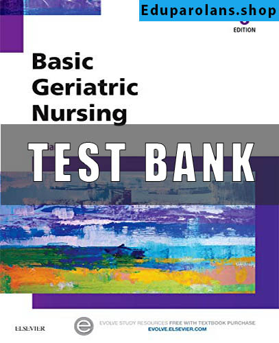 Test Bank For Basic Geriatric Nursing 6th Edition BY Patricia A WILLIAMS