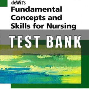 TEST BANK for deWits Fundamental Concepts and Skills for Nursing 5th Edition