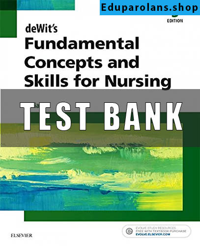 TEST BANK for deWits Fundamental Concepts and Skills for Nursing 5th Edition