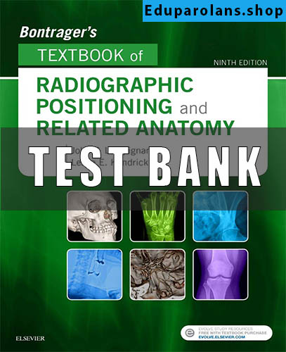 Test Bank for Bontrager's Textbook of Radiographic Positioning and Related Anatomy 9th Edition