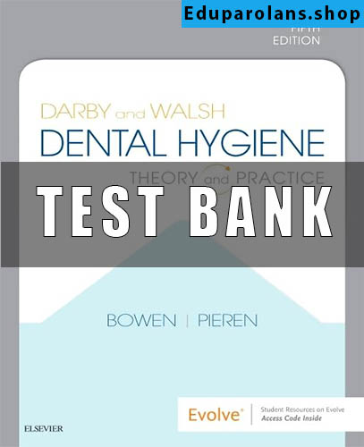TEST BANK for Darby and Walsh Dental Hygiene 5th Edition Bowen
