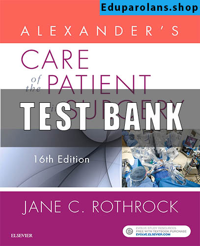 Test bank for Alexander's care of the patient in surgery 16th edition rothrock