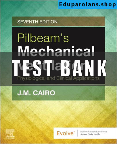 Test Bank for Pilbeam's Mechanical Ventilation 7th Edition J.M Cairo
