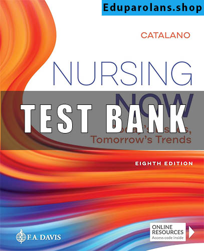 Test Bank for Nursing Now 8th Edition