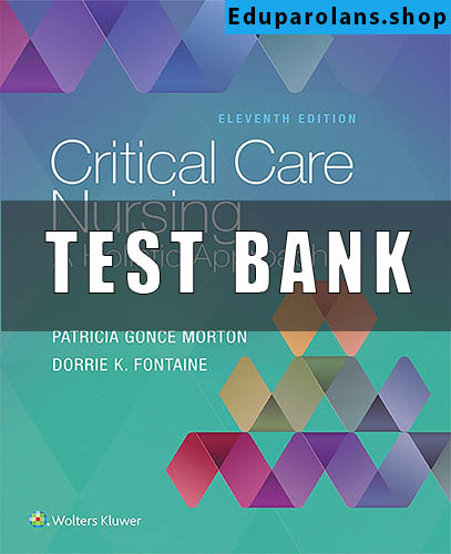 TEST BANK for Critical Care Nursing- A Holistic Approach 11th edition