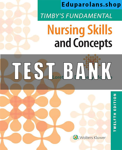 Test Bank for Timby's Fundamental Nursing Skills and Concepts 12th Edition