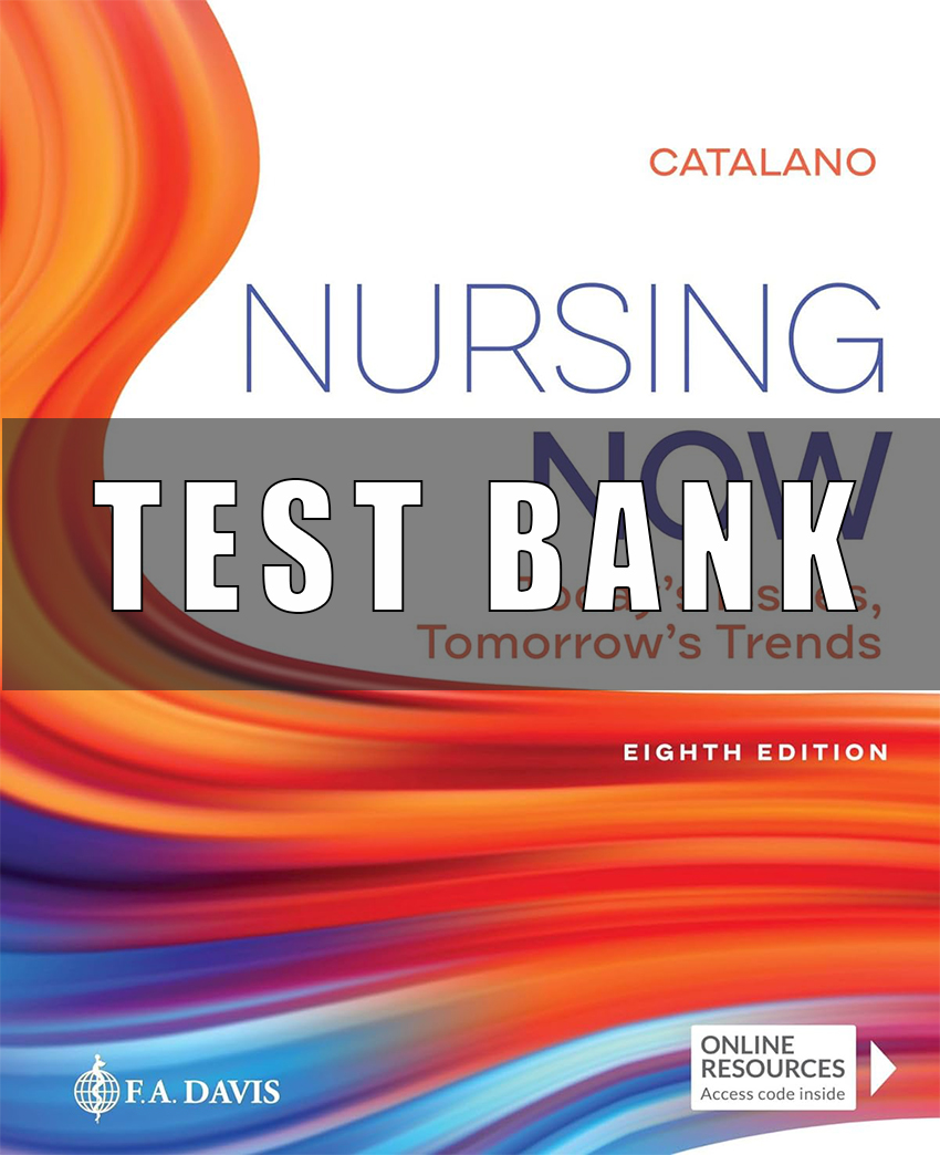 Test Bank for Nursing Now Today's Issues, Tomorrows Trends 8th Edition By Joseph T. Catalano