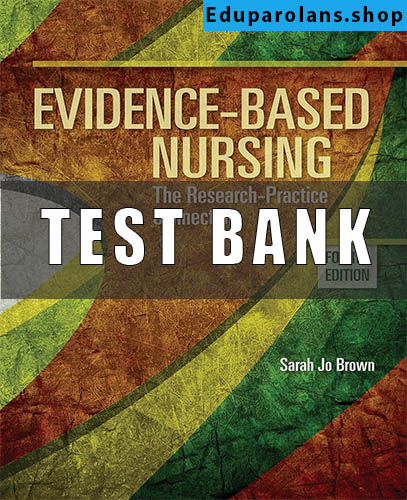 TEST BANK for Evidence-Based Nursing The Research Practice Connection 4th Edition