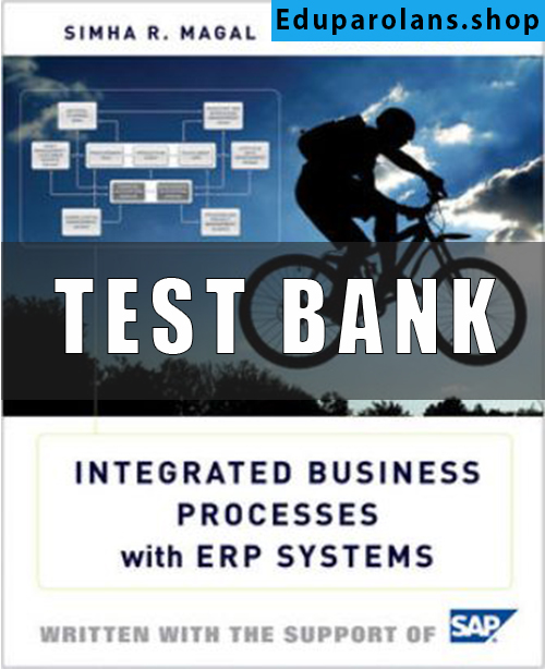 Test Bank for Integrated Business Processes with ERP Systems, by Simha R. Magal, Jeffrey Word
