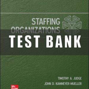 Test Bank for Staffing Organizations 10th Edition Timothy Judge John Kammeyer-Mueller