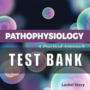Test Bank For Pathophysiology A Practical Approach 5th Edition Lachel Story