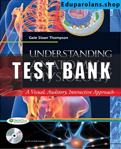 Test Bank For Understanding Anatomy & Physiology A Visual, Auditory, Interactive Approach 4rd Edition Gale Sloan Thompson