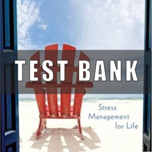 Test Bank for Stress Management for Life A Research Based Experiential Approach 4th Edition Olpin