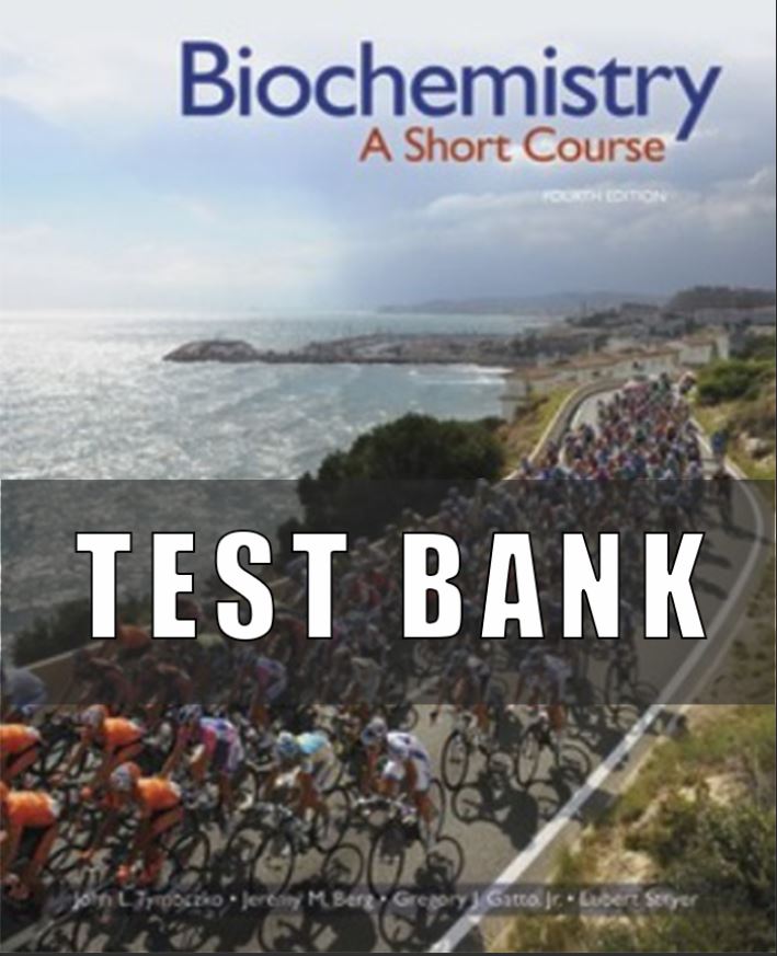Test Bank for Biochemistry A Short Course, 4th Edition, John Tymoczko